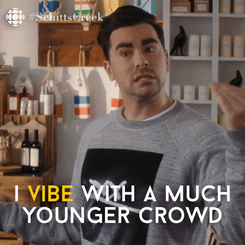 GIF of David from Schitt's Creek saying: I vibe with a much younger crowd