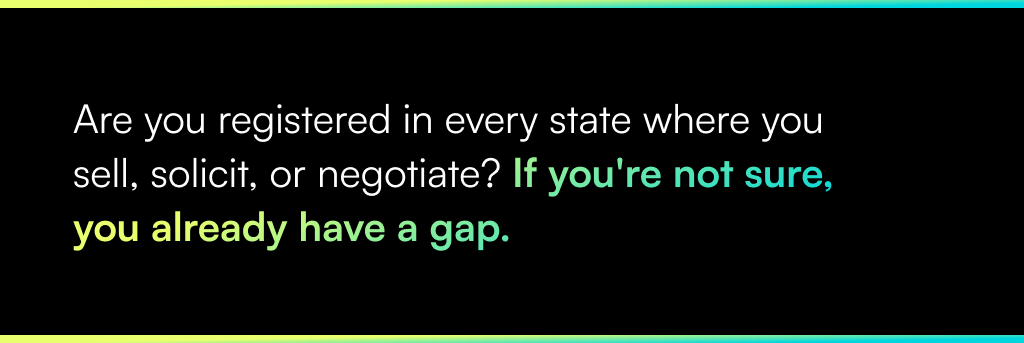 Are you registered in every state where you sell, solicit, or negotiate? If you're not sure, you already have a gap.