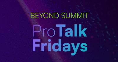 Beyond Summit | ProTalk Fridays